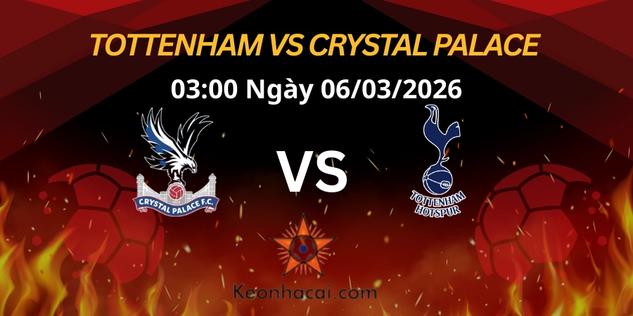 Nhận định Ngoại hạng Anh: Tottenham vs Crystal Palace 06/03/2026